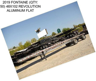 2019 FONTAINE (QTY: 50) 48X102 REVOLUTION ALUMINUM FLAT