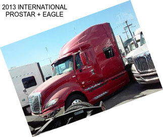 2013 INTERNATIONAL PROSTAR + EAGLE