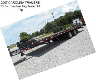 2007 CAROLINA TRAILERS 10 Ton Tandem Tag Trailer Tilt Top