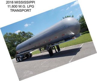 2018 MISSISSIPPI 11,600 W.G. LPG TRANSPORT