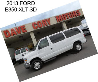 2013 FORD E350 XLT SD