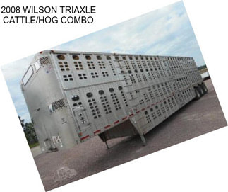 2008 WILSON TRIAXLE CATTLE/HOG COMBO
