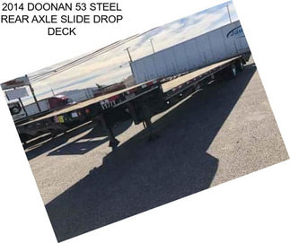 2014 DOONAN 53 STEEL REAR AXLE SLIDE DROP DECK