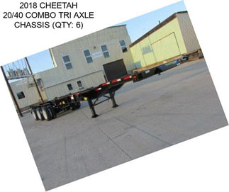 2018 CHEETAH 20/40 COMBO TRI AXLE CHASSIS (QTY: 6)