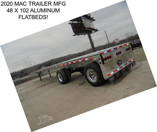 2020 MAC TRAILER MFG 48 X 102 ALUMINUM FLATBEDS!