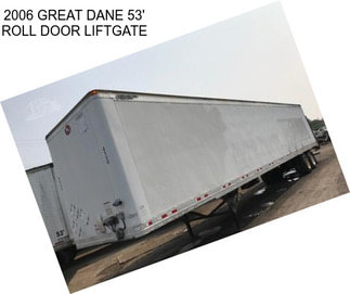 2006 GREAT DANE 53\' ROLL DOOR LIFTGATE