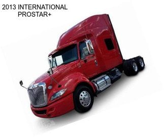 2013 INTERNATIONAL PROSTAR+