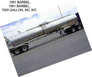 1991 BARBEL 1991 BARBEL, 7000 GALLON, MC 307,