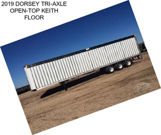 2019 DORSEY TRI-AXLE OPEN-TOP KEITH FLOOR