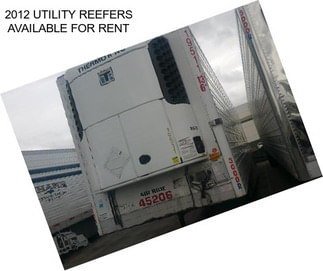 2012 UTILITY REEFERS AVAILABLE FOR RENT