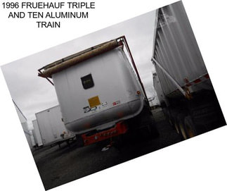 1996 FRUEHAUF TRIPLE AND TEN ALUMINUM TRAIN