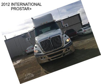 2012 INTERNATIONAL PROSTAR+