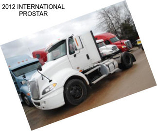 2012 INTERNATIONAL PROSTAR