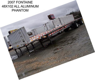 2007 FONTAINE 48X102 ALL ALUMINUM PHANTOM