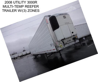 2008 UTILITY 3000R MULTI-TEMP REEFER TRAILER W/(3) ZONES