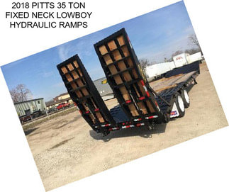 2018 PITTS 35 TON FIXED NECK LOWBOY HYDRAULIC RAMPS