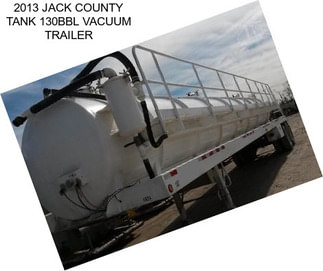 2013 JACK COUNTY TANK 130BBL VACUUM TRAILER