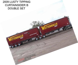 2009 LUSTY TIPPING CURTAINSIDER B DOUBLE SET