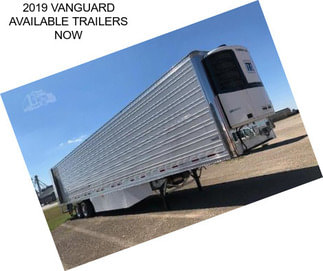 2019 VANGUARD AVAILABLE TRAILERS NOW