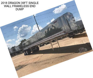 2018 DRAGON 39FT SINGLE WALL FRAMELESS END DUMP