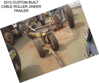 2013 CUSTOM BUILT CABLE ROLLER JINKER TRAILER