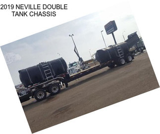 2019 NEVILLE DOUBLE TANK CHASSIS