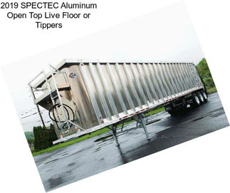 2019 SPECTEC Aluminum Open Top Live Floor or Tippers