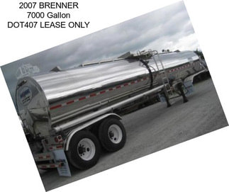 2007 BRENNER 7000 Gallon DOT407 LEASE ONLY