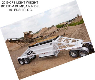 2019 CPS LIGHT WIEGHT BOTTOM DUMP, AIR RIDE, 40\', PUSH BLOC