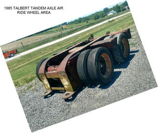 1985 TALBERT TANDEM AXLE AIR RIDE WHEEL AREA