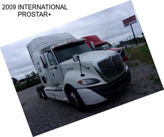 2009 INTERNATIONAL PROSTAR+