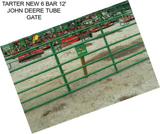 TARTER NEW 6 BAR 12\' JOHN DEERE TUBE GATE