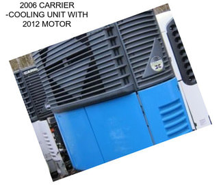 2006 CARRIER -COOLING UNIT WITH 2012 MOTOR