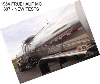 1984 FRUEHAUF MC 307 - NEW TESTS