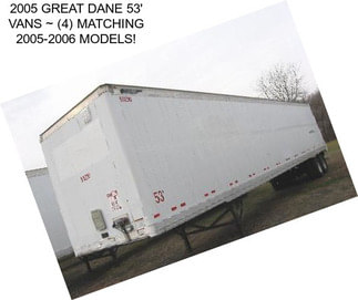 2005 GREAT DANE 53\' VANS ~ (4) MATCHING 2005-2006 MODELS!