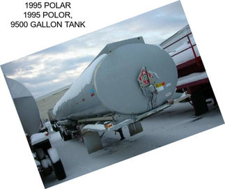 1995 POLAR 1995 POLOR, 9500 GALLON TANK