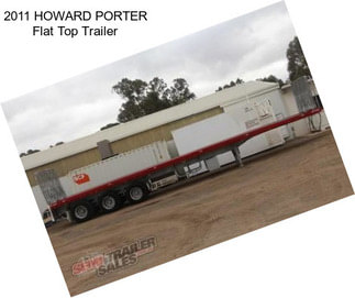 2011 HOWARD PORTER Flat Top Trailer