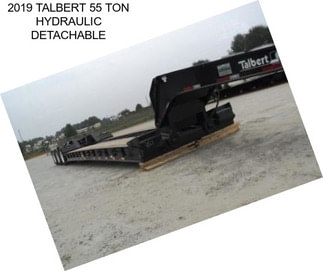 2019 TALBERT 55 TON HYDRAULIC DETACHABLE