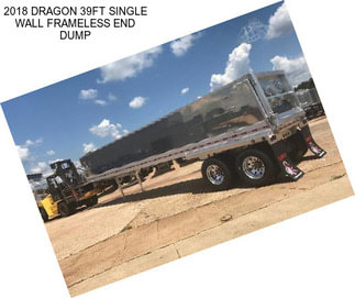 2018 DRAGON 39FT SINGLE WALL FRAMELESS END DUMP