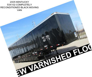 2005 KENTUCKY 53X102 COMPLETELY RECONDITIONED BLACK MOVING VAN