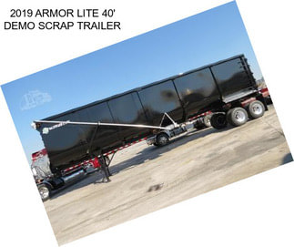 2019 ARMOR LITE 40\' DEMO SCRAP TRAILER