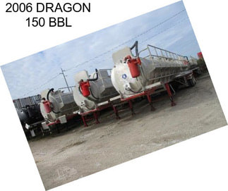 2006 DRAGON 150 BBL