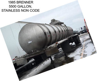 1985 BRENNER 5500 GALLON, STAINLESS NON CODE