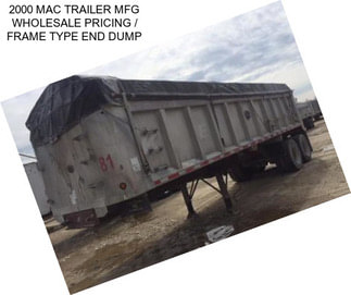 2000 MAC TRAILER MFG WHOLESALE PRICING / FRAME TYPE END DUMP