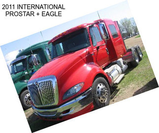 2011 INTERNATIONAL PROSTAR + EAGLE