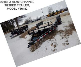 2018 PJ 18\'X6: CHANNEL TILTBED TRAILER, MODEL #T6182