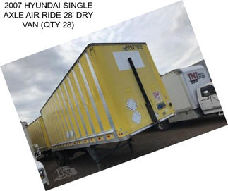 2007 HYUNDAI SINGLE AXLE AIR RIDE 28\' DRY VAN (QTY 28)