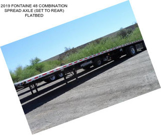 2019 FONTAINE 48 COMBINATION SPREAD AXLE (SET TO REAR) FLATBED
