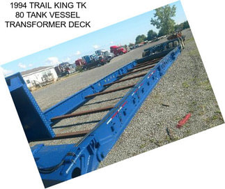 1994 TRAIL KING TK 80 TANK VESSEL TRANSFORMER DECK