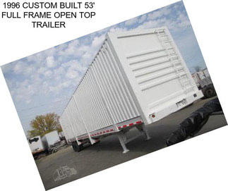 1996 CUSTOM BUILT 53\' FULL FRAME OPEN TOP TRAILER